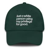 Just a white person using my privilege for good dad hat-The Original God Ain't Petty But I Am