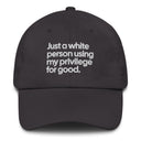 Just a white person using my privilege for good dad hat-The Original God Ain't Petty But I Am