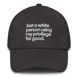 Just a white person using my privilege for good dad hat-The Original God Ain't Petty But I Am