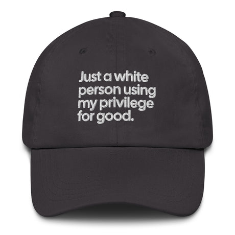 Just a white person using my privilege for good dad hat-The Original God Ain't Petty But I Am