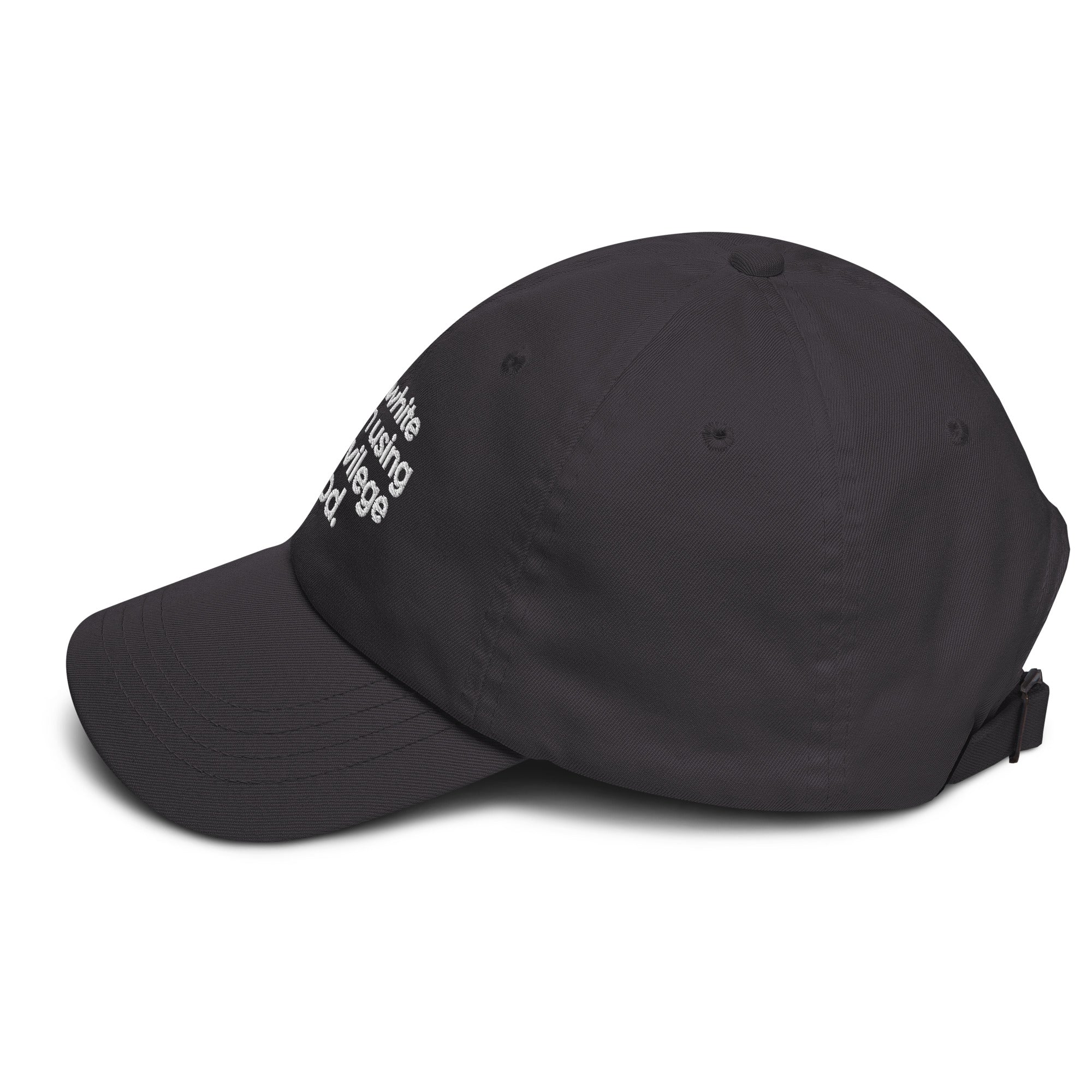 Just a white person using my privilege for good dad hat-The Original God Ain't Petty But I Am