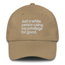 Just a white person using my privilege for good dad hat-The Original God Ain't Petty But I Am