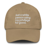 Just a white person using my privilege for good dad hat-The Original God Ain't Petty But I Am