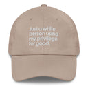 Just a white person using my privilege for good dad hat-The Original God Ain't Petty But I Am