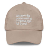 Just a white person using my privilege for good dad hat-The Original God Ain't Petty But I Am