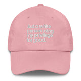 Just a white person using my privilege for good dad hat-The Original God Ain't Petty But I Am