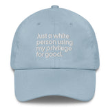 Just a white person using my privilege for good dad hat-The Original God Ain't Petty But I Am