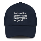 Just a white person using my privilege for good dad hat-The Original God Ain't Petty But I Am