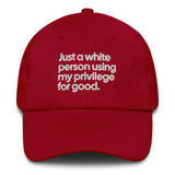Just a white person using my privilege for good dad hat-The Original God Ain't Petty But I Am