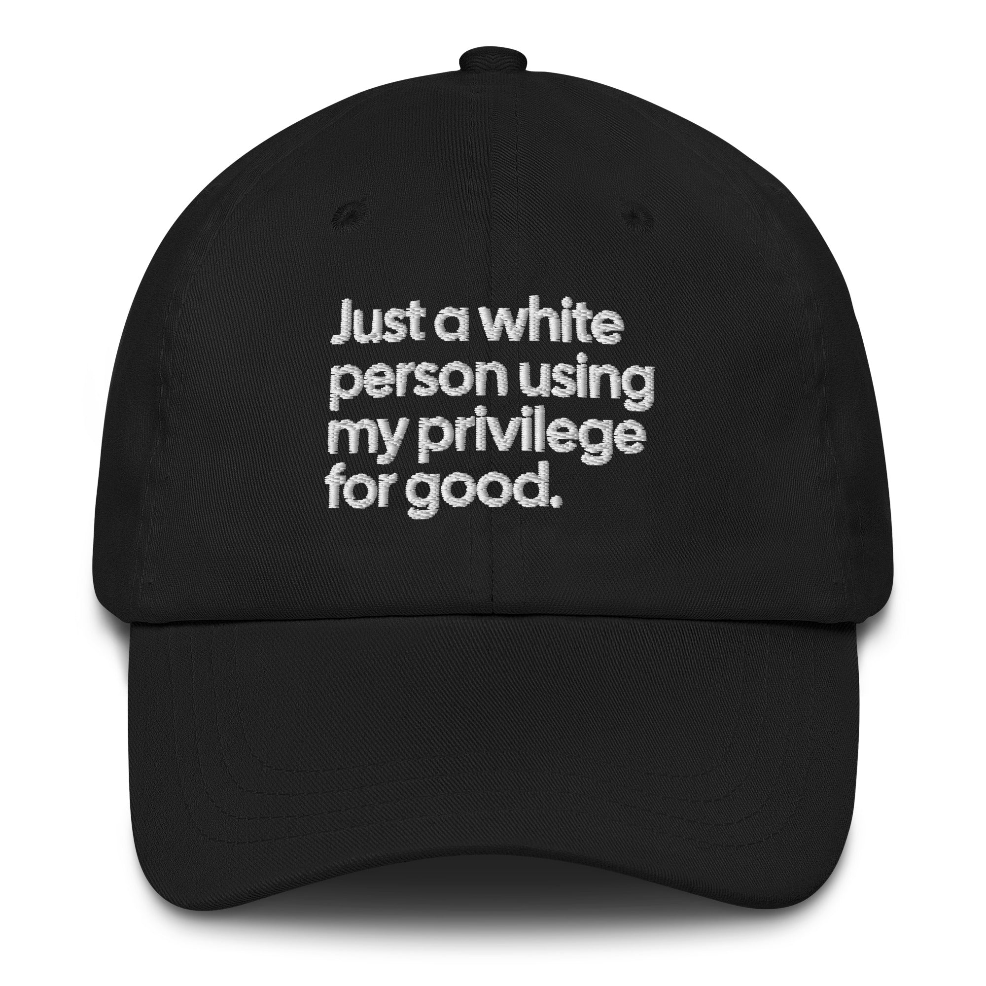 Just a white person using my privilege for good dad hat-The Original God Ain't Petty But I Am