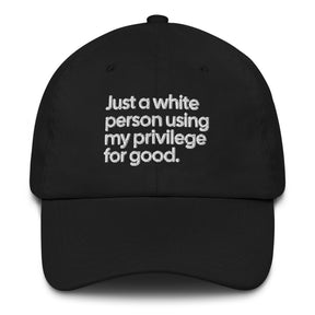 Just a white person using my privilege for good dad hat-The Original God Ain't Petty But I Am
