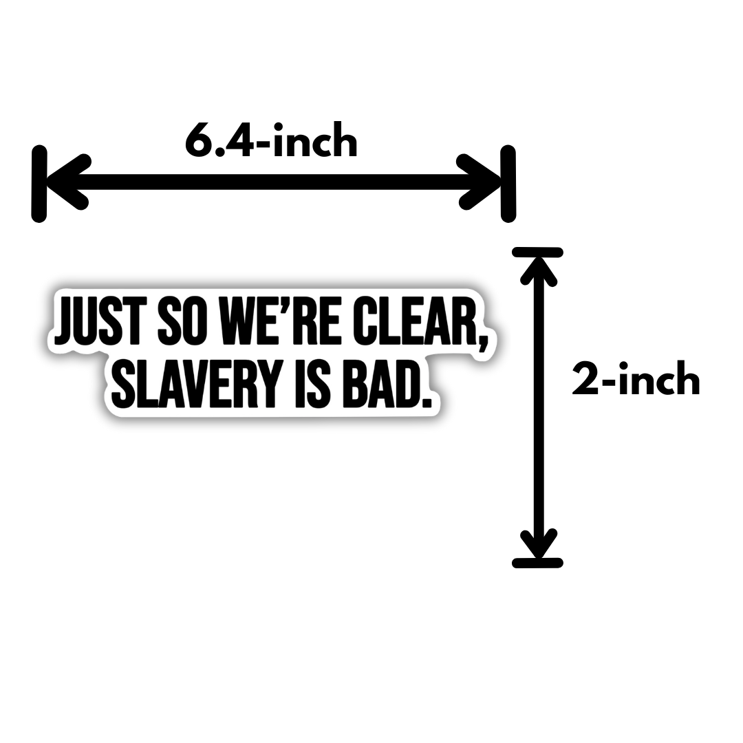 Just so We're clear slavery is bad Black/White Die Cut STICKER-Sticker-The Original God Ain't Petty But I Am