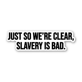 Just so We're clear slavery is bad Black/White Die Cut STICKER-Sticker-The Original God Ain't Petty But I Am