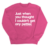 Just when you thought I couldn't get any pettier Unisex Sweatshirt-Sweatshirt-The Original God Ain't Petty But I Am