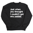 Just when you thought I couldn't get any pettier Unisex Sweatshirt-Sweatshirt-The Original God Ain't Petty But I Am