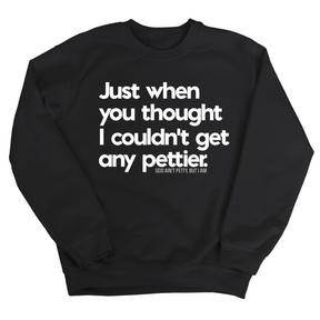 Just when you thought I couldn't get any pettier Unisex Sweatshirt-Sweatshirt-The Original God Ain't Petty But I Am