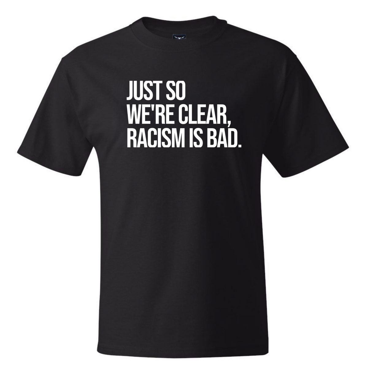 Just So We’re Clear, Racism Is Bad *BLACK TALL TEE* Unisex Tee
