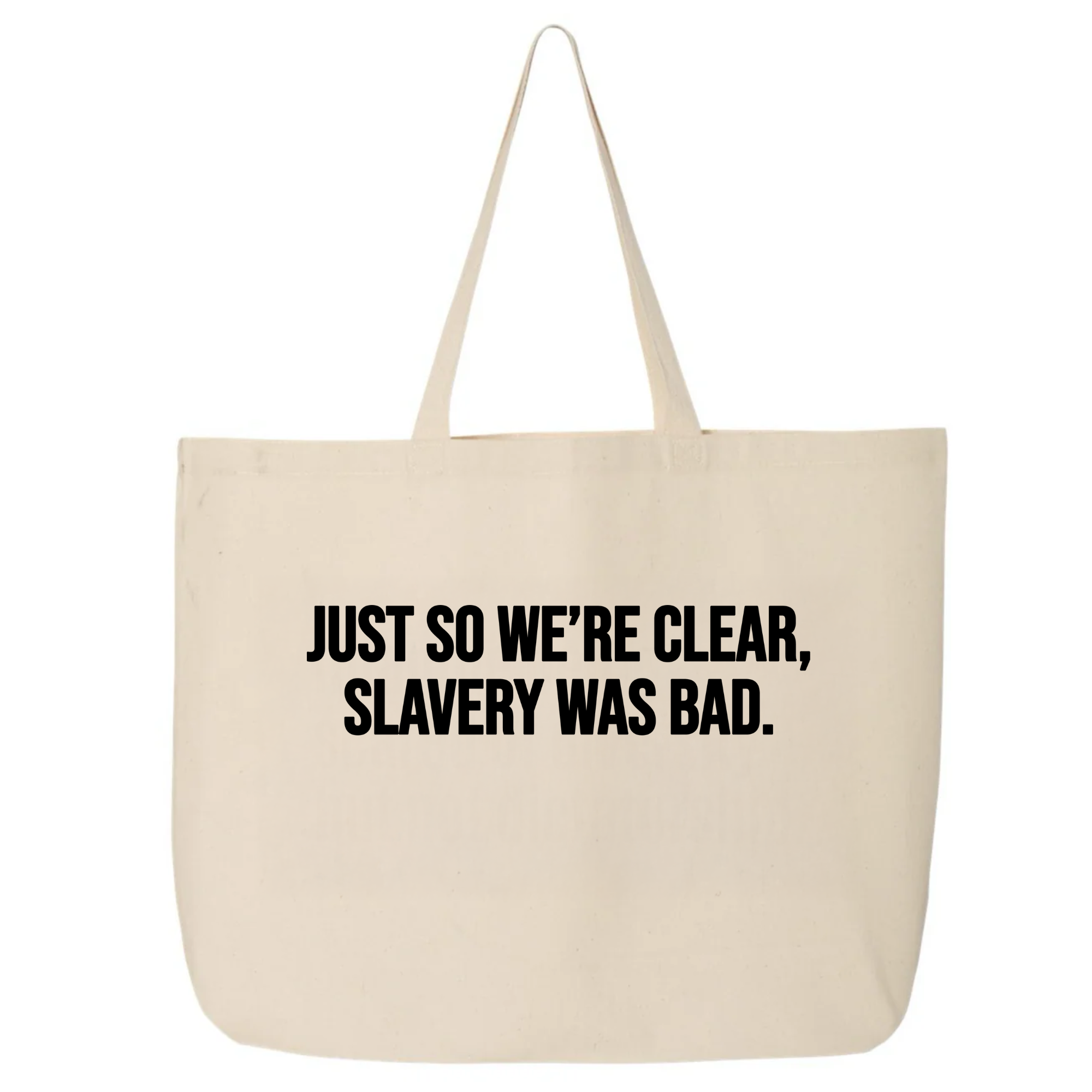 Just So We’re Clear, Slavery Was Bad (Tote Bag)