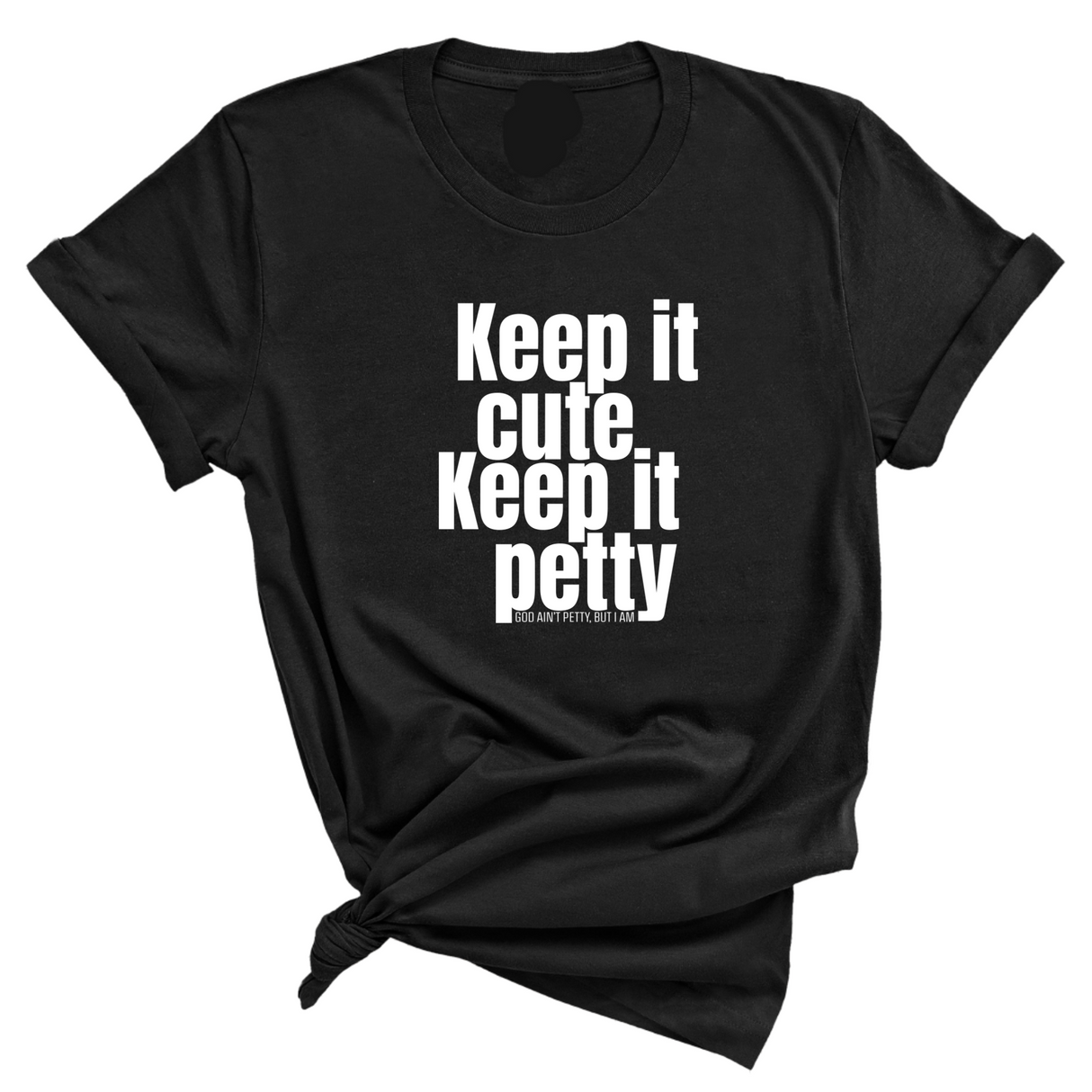 Keep It Cute, Keep It Petty Unisex Tee-T-Shirt-The Original God Ain't Petty But I Am