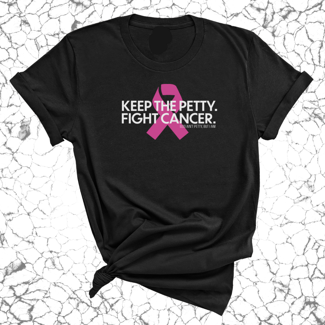 Keep the Petty. Fight Cancer. Unisex Tee-T-Shirt-The Original God Ain't Petty But I Am