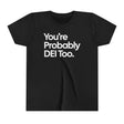 *Kid Size* You're Probably DEI Too Youth Tee (Front & Back Design)-Kids clothes-The Original God Ain't Petty But I Am