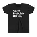 *Kid Size* You're Probably DEI Too Youth Tee (Front & Back Design)-Kids clothes-The Original God Ain't Petty But I Am