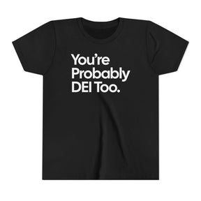 *Kid Size* You're Probably DEI Too Youth Tee (Front & Back Design)-Kids clothes-The Original God Ain't Petty But I Am