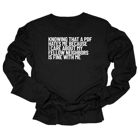 Knowing That A PDF Hates Me Is Fine WIth Me Unisex Long Sleeved Tee-Long Sleeved T-Shirt-The Original God Ain't Petty But I Am