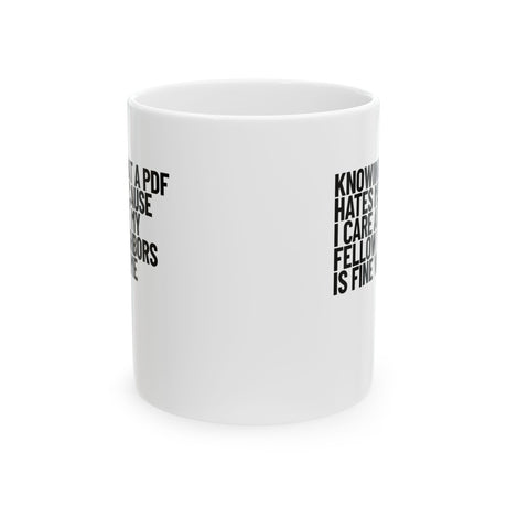 Knowing That a PDF Hates Me Because I Care About My Fellow Neighbors is Fine With Me Mug 11oz (White & Black)-Mug-The Original God Ain't Petty But I Am