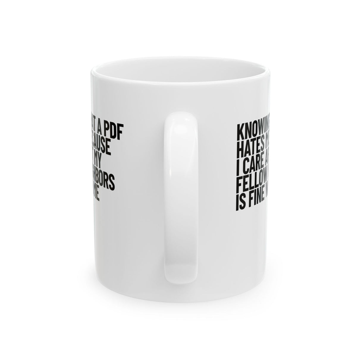Knowing That a PDF Hates Me Because I Care About My Fellow Neighbors is Fine With Me Mug 11oz (White & Black)-Mug-The Original God Ain't Petty But I Am