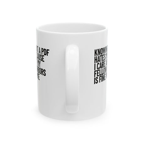 Knowing That a PDF Hates Me Because I Care About My Fellow Neighbors is Fine With Me Mug 11oz (White & Black)-Mug-The Original God Ain't Petty But I Am