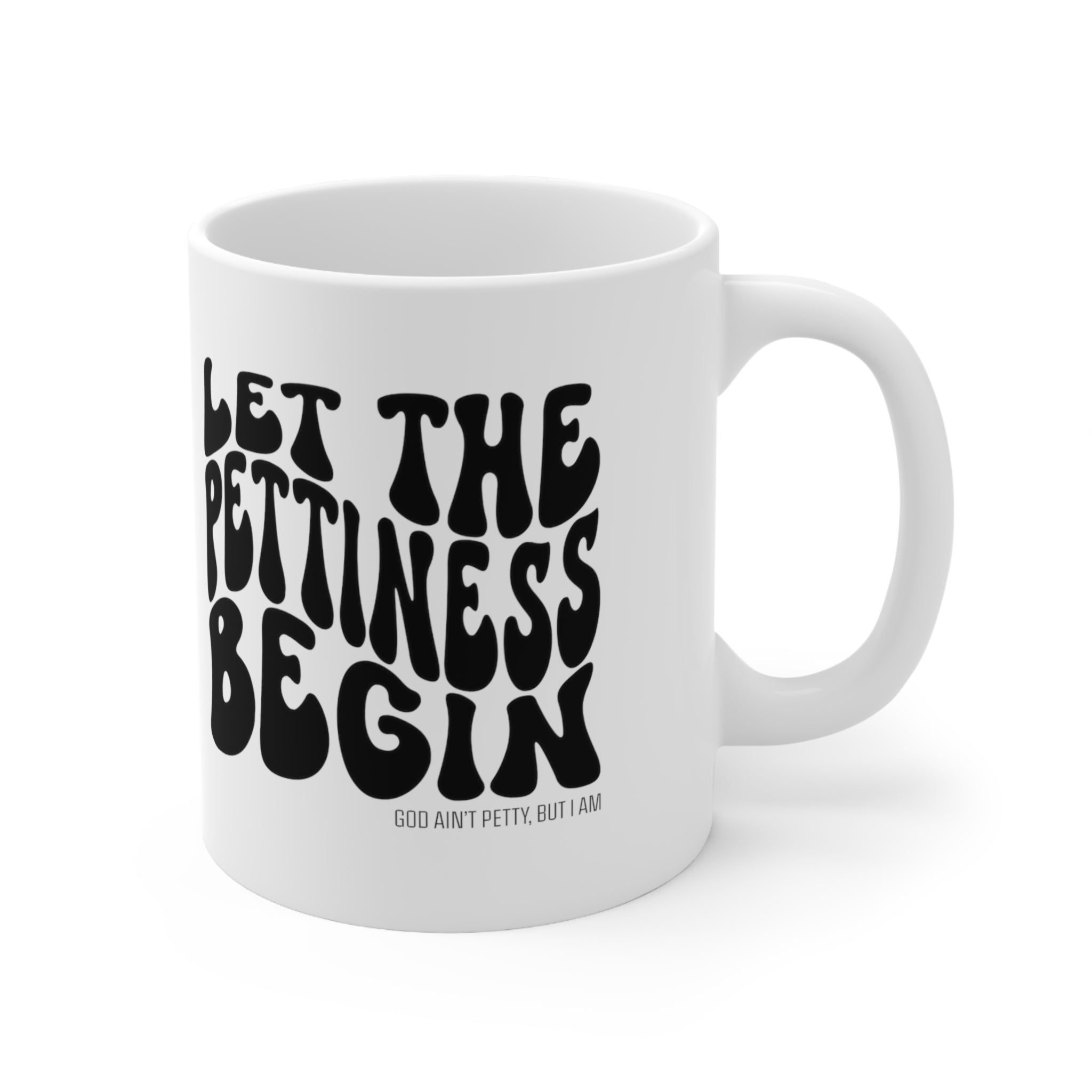 Let the Pettiness Begin Mug 11oz (White/Black)-Mug-The Original God Ain't Petty But I Am