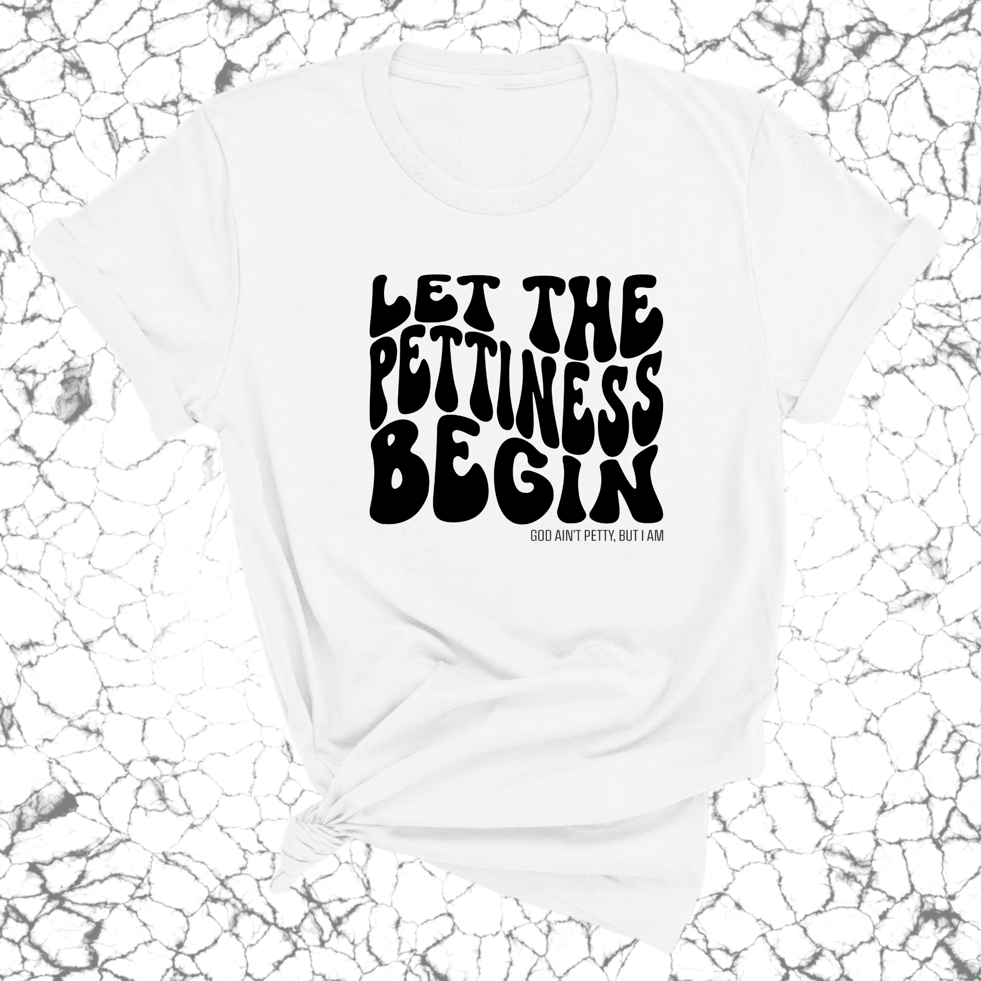 Let the Pettiness Begin Unisex Tee-T-Shirt-The Original God Ain't Petty But I Am