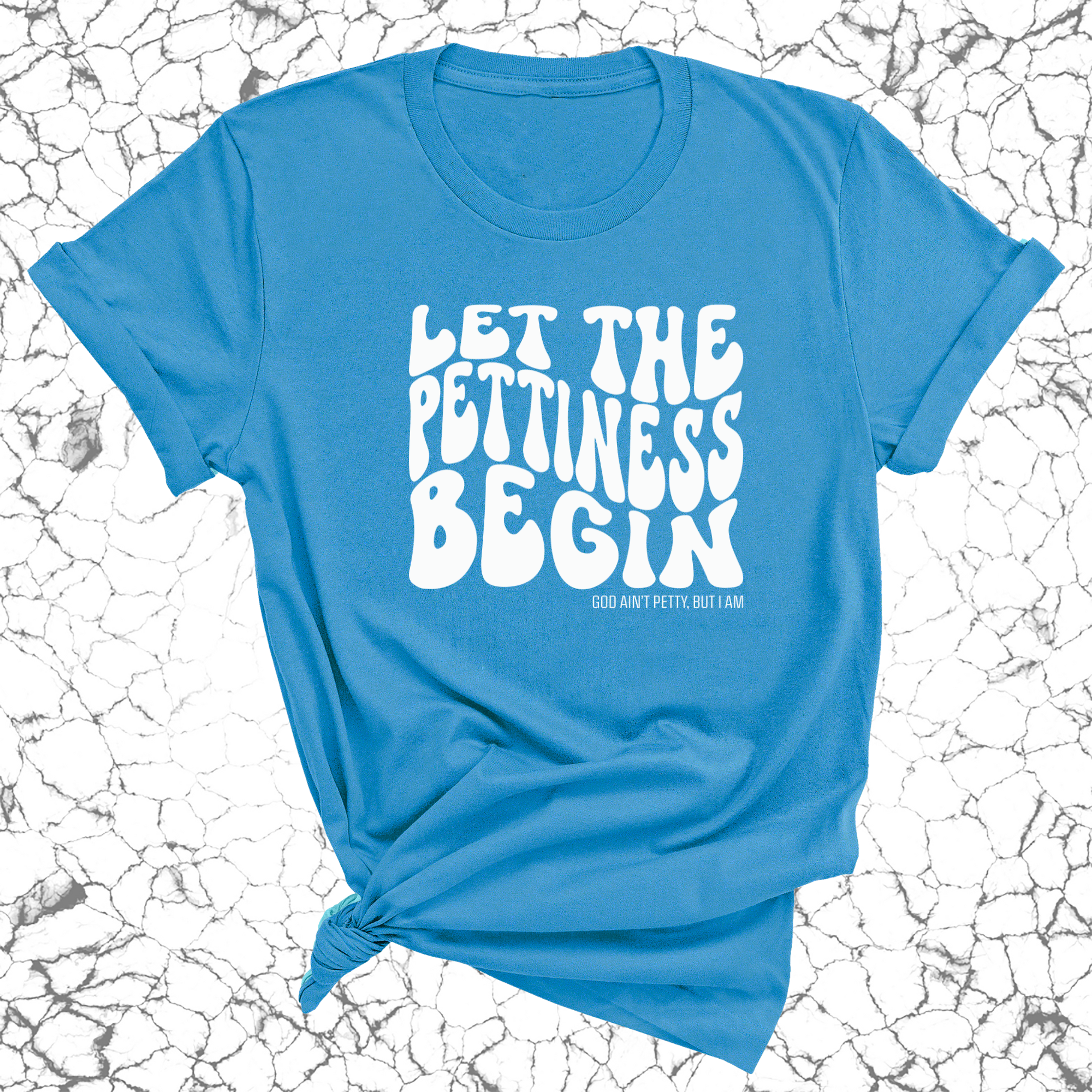Let the Pettiness Begin Unisex Tee-T-Shirt-The Original God Ain't Petty But I Am