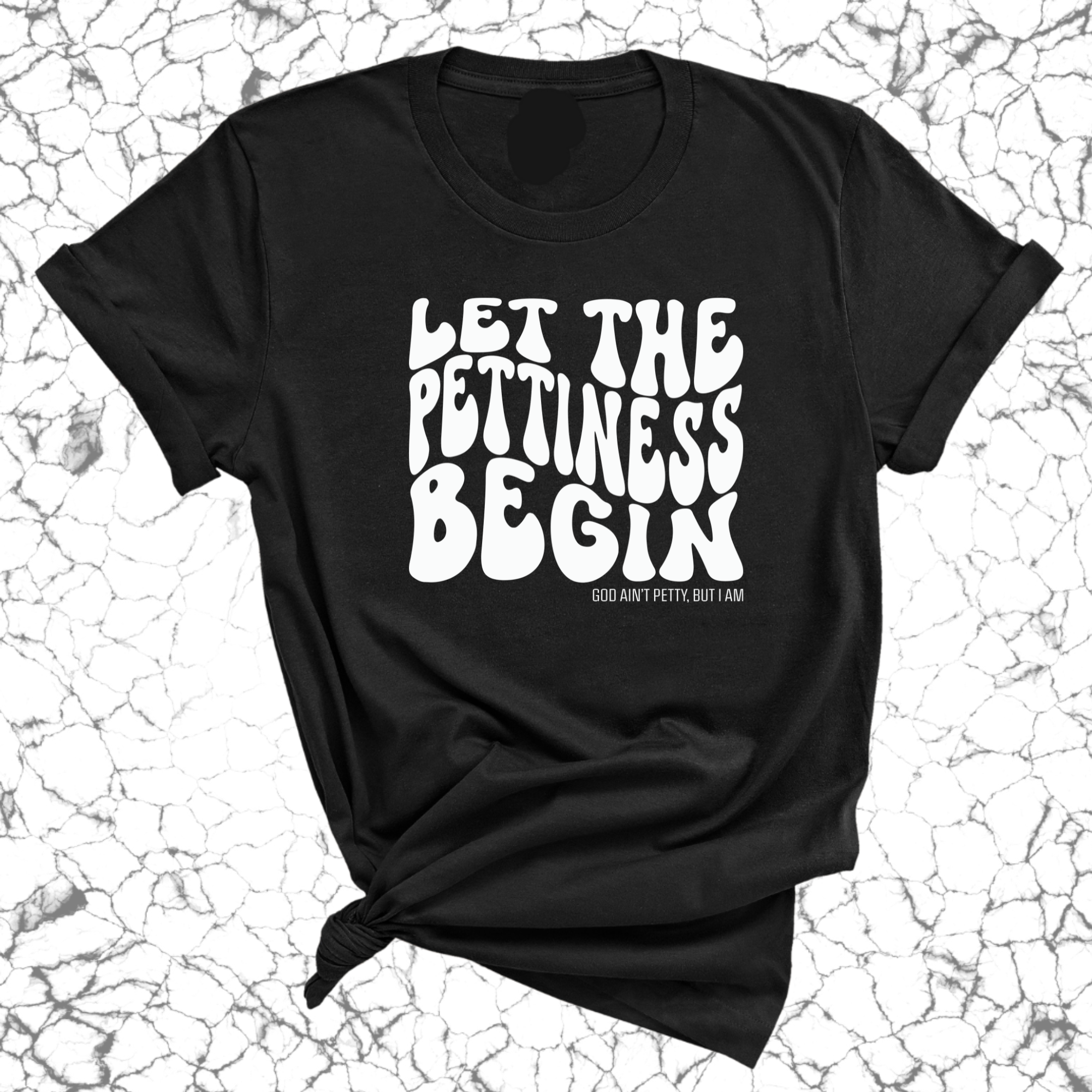 Let the Pettiness Begin Unisex Tee-T-Shirt-The Original God Ain't Petty But I Am