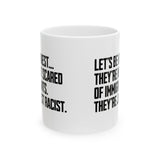 Let’s Be Honest. They’re Not Scared of Immigrants. They’re Just Racist Mug 11oz (White & Black)-Mug-The Original God Ain't Petty But I Am