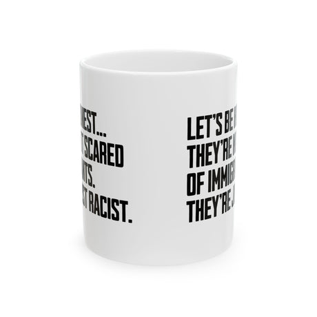 Let’s Be Honest. They’re Not Scared of Immigrants. They’re Just Racist Mug 11oz (White & Black)-Mug-The Original God Ain't Petty But I Am