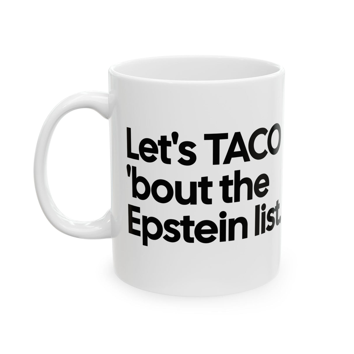 Let's Taco 'bout the Epstein List Mug 11oz (White & Black)-Mug-The Original God Ain't Petty But I Am