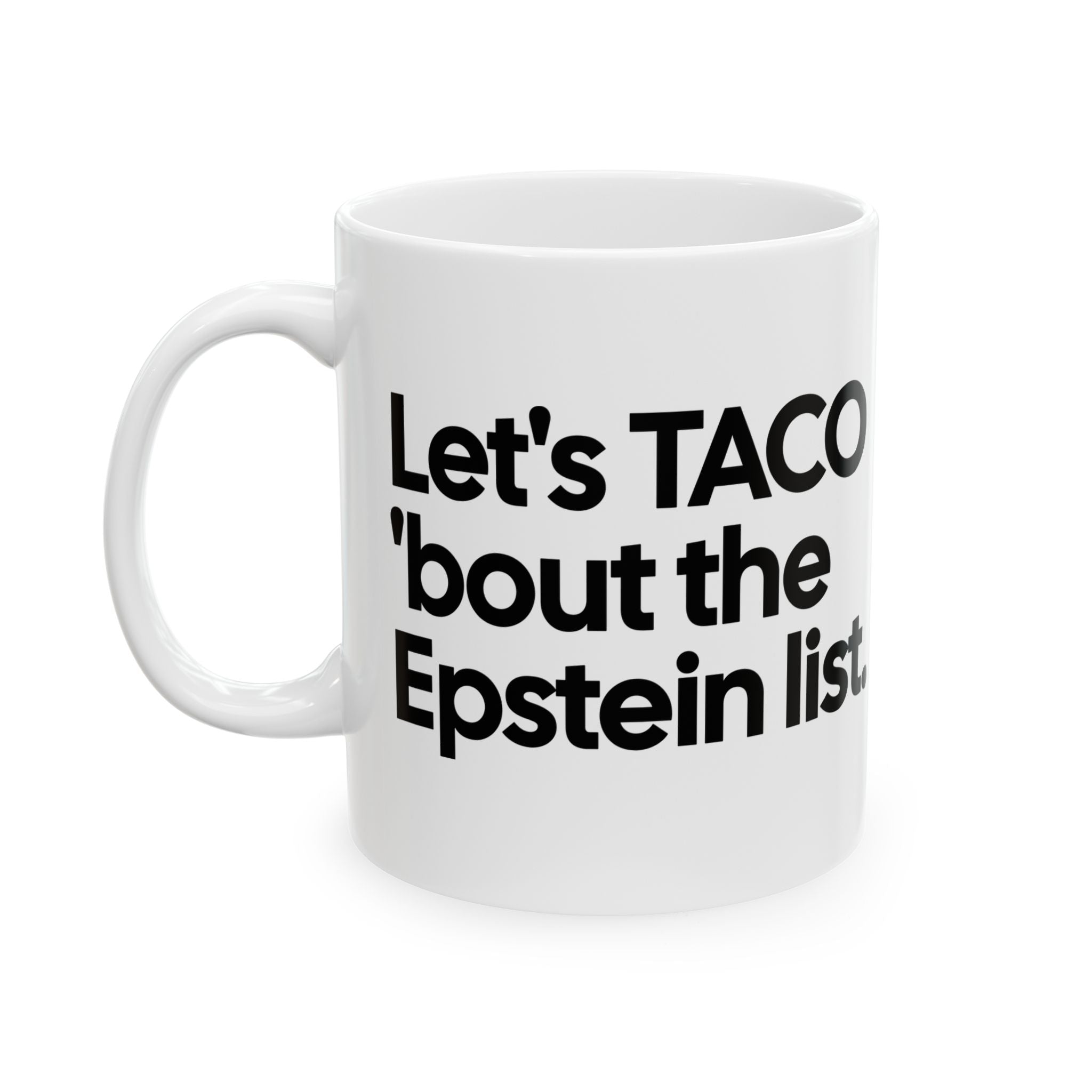 Let's Taco 'bout the Epstein List Mug 11oz (White & Black)-Mug-The Original God Ain't Petty But I Am