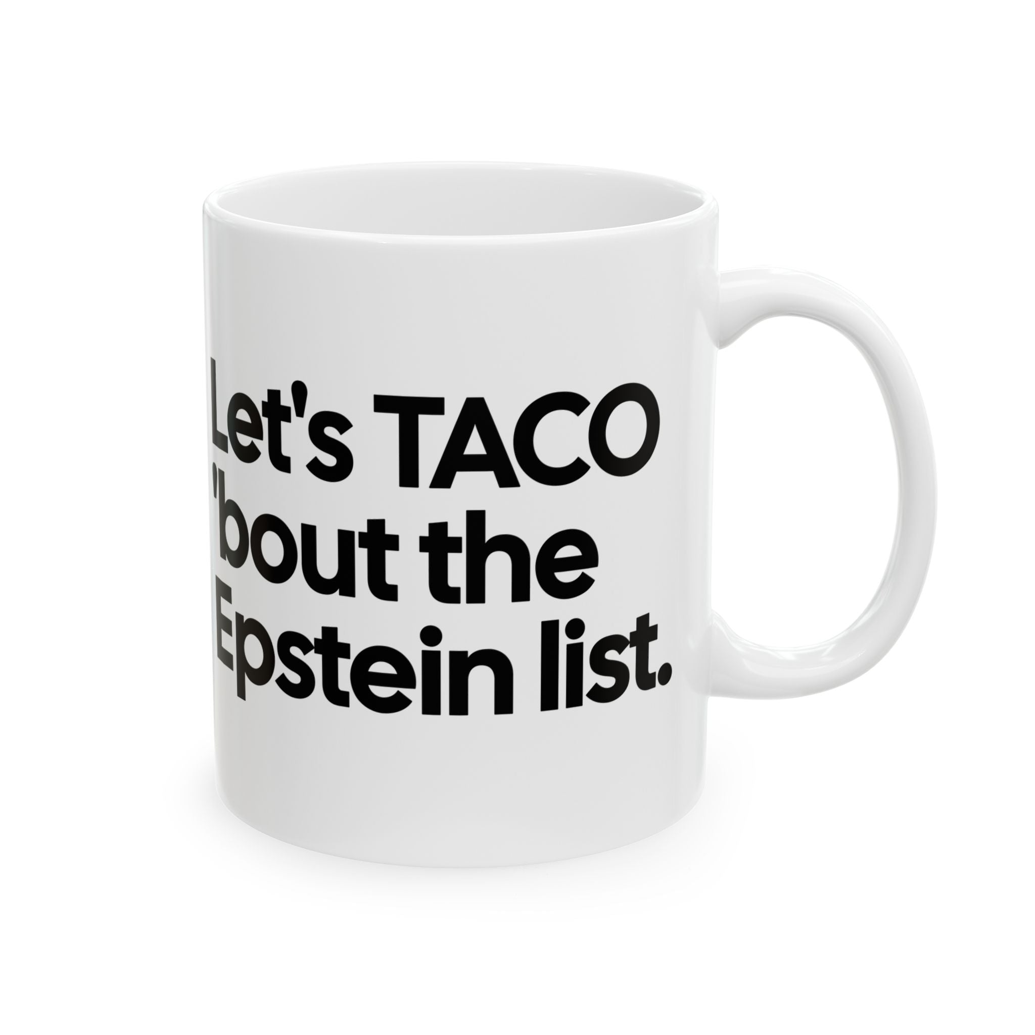 Let's Taco 'bout the Epstein List Mug 11oz (White & Black)-Mug-The Original God Ain't Petty But I Am