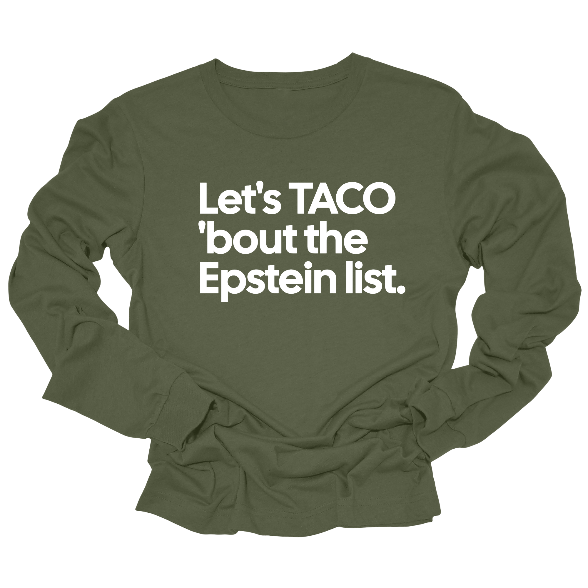Let's Taco 'bout the Epstein List Unisex Long Sleeved Tee-Long Sleeved T-Shirt-The Original God Ain't Petty But I Am