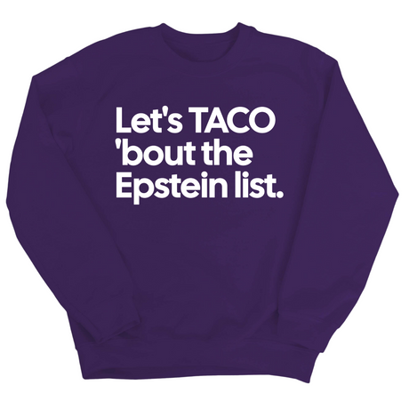 Let's Taco 'bout the Epstein List Unisex Sweatshirt-Sweatshirt-The Original God Ain't Petty But I Am