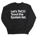 Let's Taco 'bout the Epstein List Unisex Sweatshirt-Sweatshirt-The Original God Ain't Petty But I Am