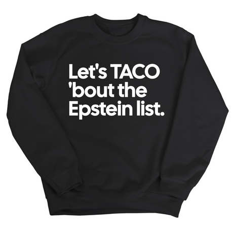 Let's Taco 'bout the Epstein List Unisex Sweatshirt-Sweatshirt-The Original God Ain't Petty But I Am