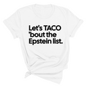 Let's Taco 'bout the Epstein List Unisex Tee-T-Shirt-The Original God Ain't Petty But I Am