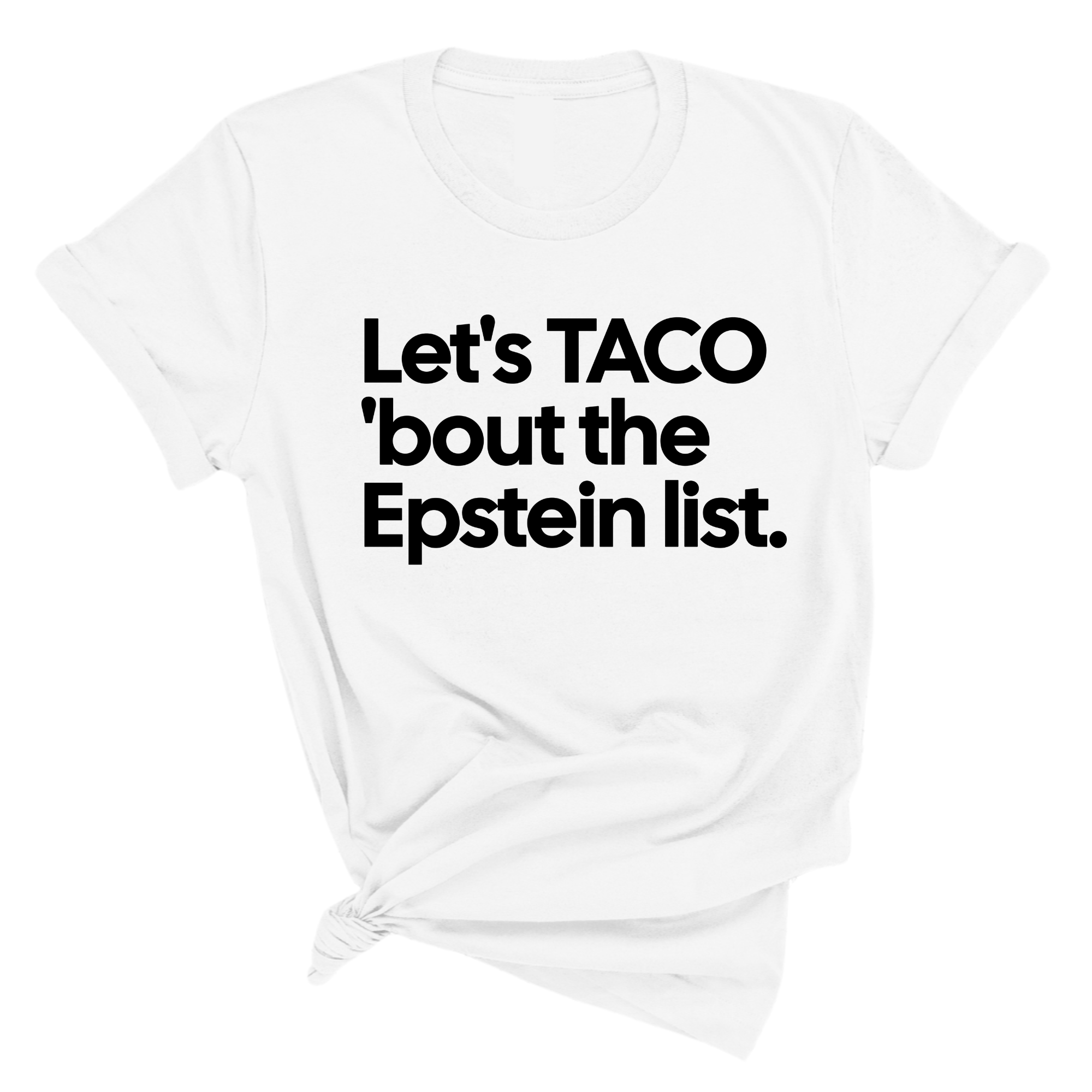 Let's Taco 'bout the Epstein List Unisex Tee-T-Shirt-The Original God Ain't Petty But I Am