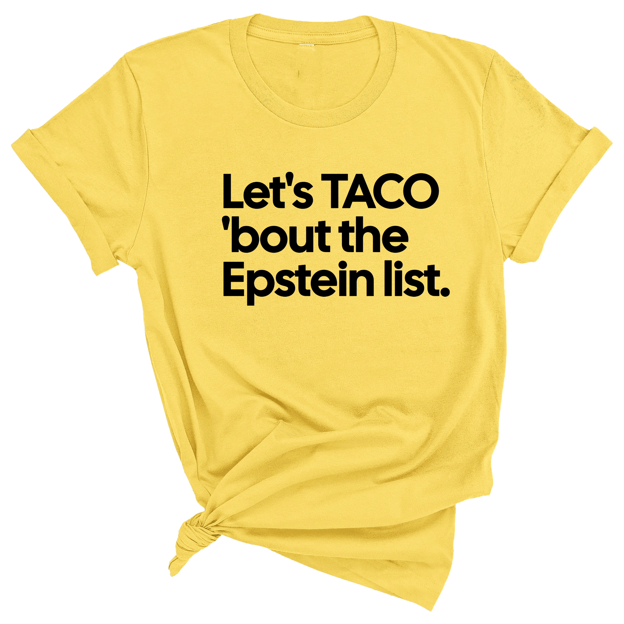 Let's Taco 'bout the Epstein List Unisex Tee-T-Shirt-The Original God Ain't Petty But I Am