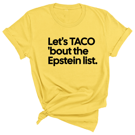 Let's Taco 'bout the Epstein List Unisex Tee-T-Shirt-The Original God Ain't Petty But I Am