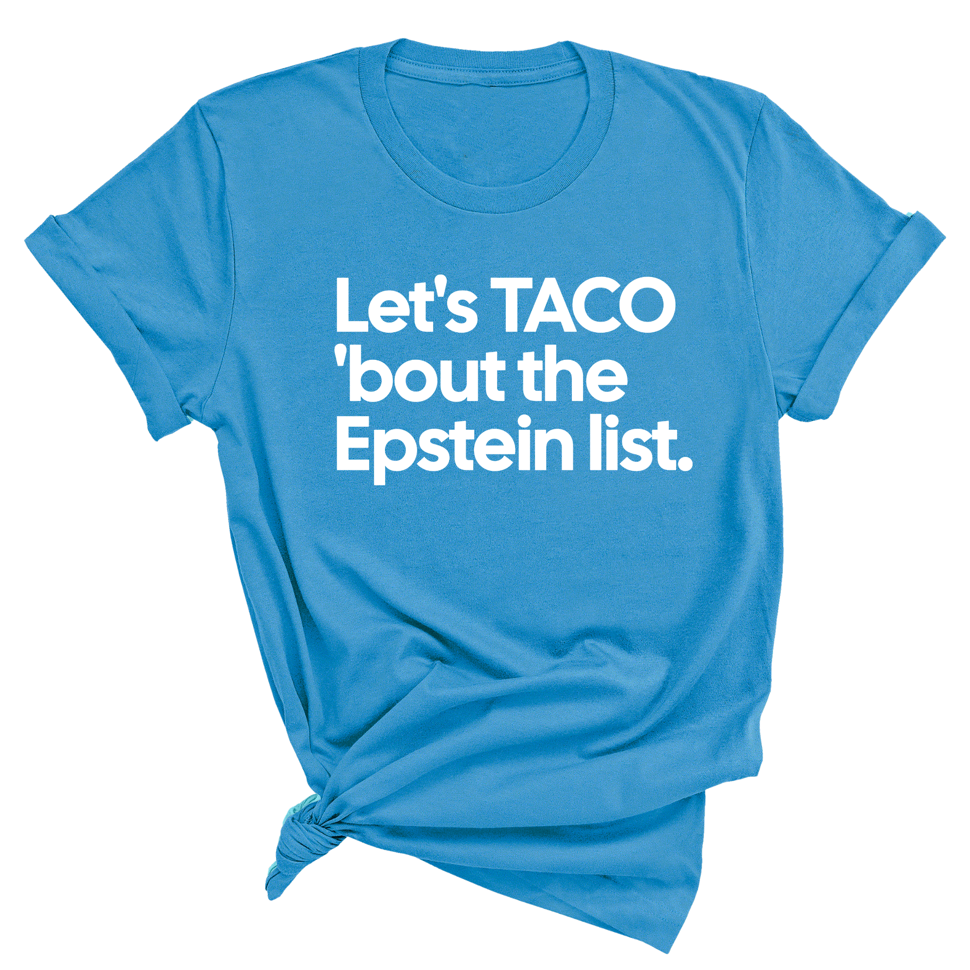 Let's Taco 'bout the Epstein List Unisex Tee-T-Shirt-The Original God Ain't Petty But I Am