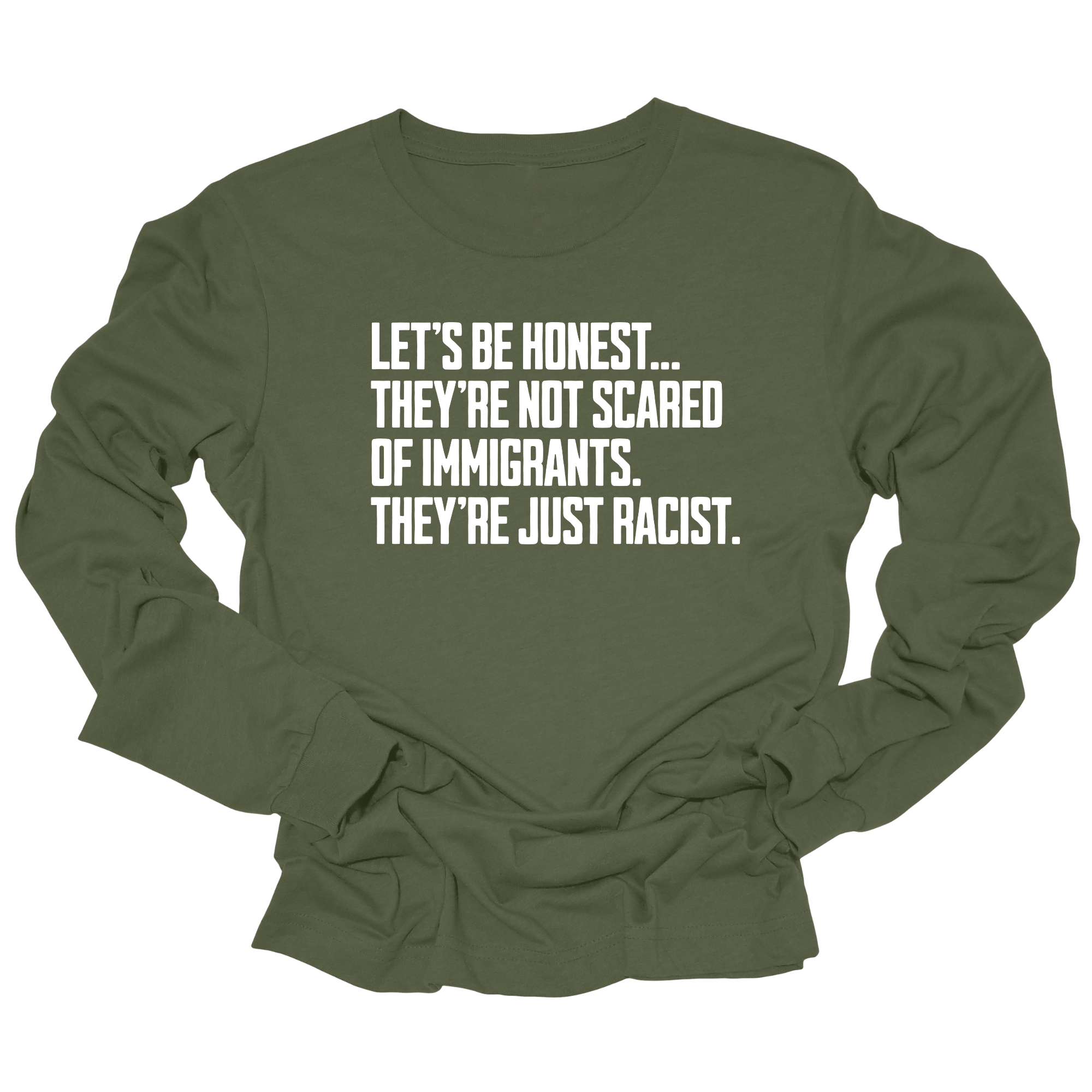 Let’s be honest. They’re not scared of immigrants. They're just Racist Unisex Long Sleeved Tee-Long Sleeved T-Shirt-The Original God Ain't Petty But I Am